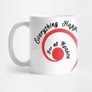 Everything happens for no reason Mug